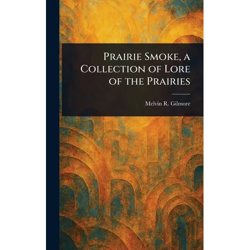 Prairie Smoke, a Collection of Lore of the Prairies