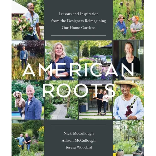 American Roots: Lessons and Inspiration from the Designers Reimagining Our Home Gardens