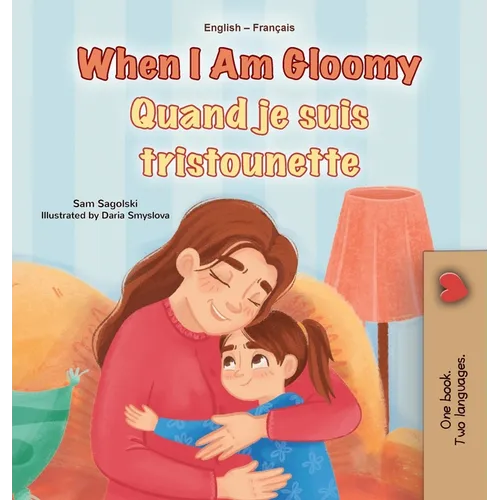 When I am Gloomy (English French Bilingual Children's Book)