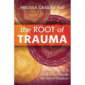 The Root of Trauma: Resolving Pain & Addiction Through the Lower Chakras