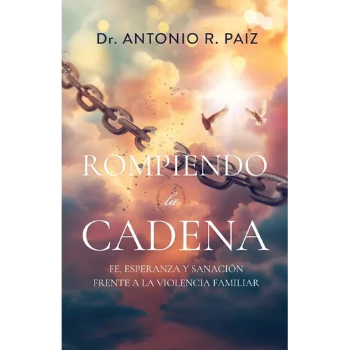 Rompiendo la Cadena: Fe, Esperanz y Sanacion Frente a la Violencia Familiar