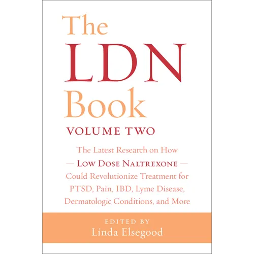 The Ldn Book, Volume Two: The Latest Research on How Low Dose Naltrexone Could Revolutionize Treatment for Ptsd, Pain, Ibd, Lyme Disease, Dermatologic