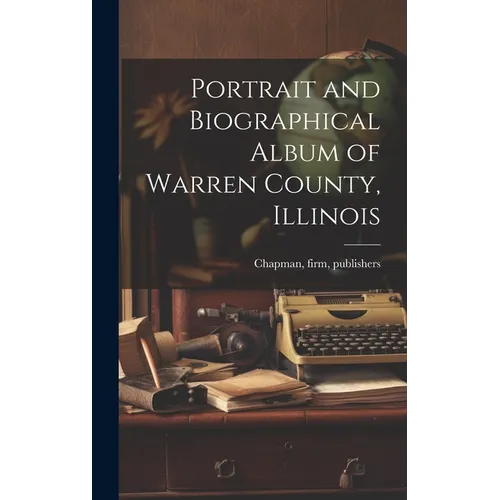 Portrait and Biographical Album of Warren County, Illinois