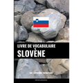 Livre de vocabulaire slovène: Une approche thématique