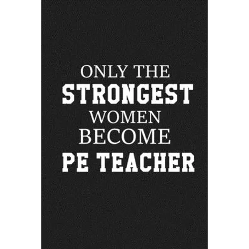 Only The Stongest Women Become PE Teacher: Thank you gift for PE teacher Great for Teacher Appreciation