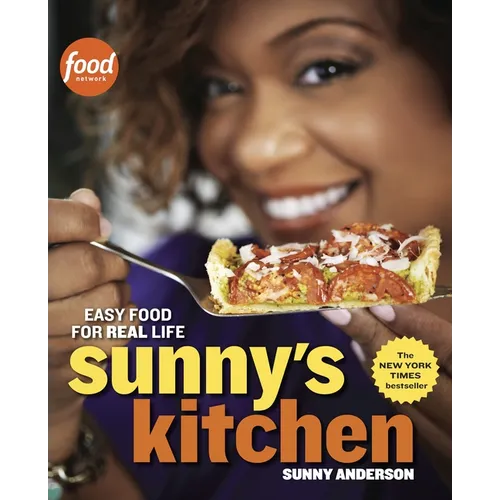 Sunny's Kitchen: Easy Food for Real Life: A Cookbook