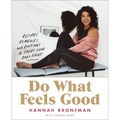Do What Feels Good: Recipes, Remedies, and Routines to Treat Your Body Right