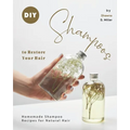 DIY Shampoos to Restore Your Hair: Homemade Shampoo Recipes for Natural Hair
