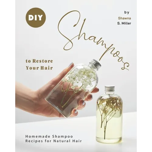 DIY Shampoos to Restore Your Hair: Homemade Shampoo Recipes for Natural Hair