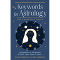 Keywords for Astrology: The Essential Guide to Correspondences and Interpretation of Planets, Signs, Houses, and Aspects