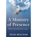A Ministry of Presence: Organizing, Training, and Supervising Lay Pastoral Care Providers in Liberal Religious Faith Communities