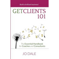 Get Clients 101: The Essential Handbook for Coaches and Consultants