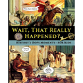 Wait, That Really Happened? - History's Oops Moments - for Kids