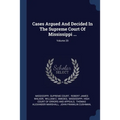 Cases Argued And Decided In The Supreme Court Of Mississippi ...; Volume 20