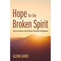 Hope for the Broken Spirit: Poetry and Scriptures to Heal the Wounds of Depression and Hopelessness