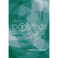 About Bioethics: Volume 2 - Caring for People Who Are Sick or Dying
