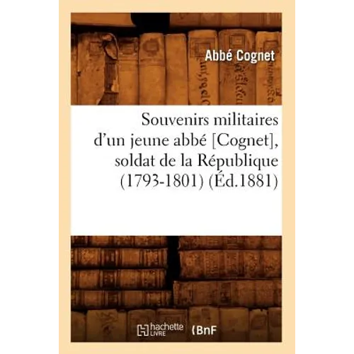 Souvenirs Militaires d'Un Jeune Abbé [Cognet], Soldat de la République (1793-1801) (Éd.1881)