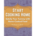 Start Cooking Home: Satisfy Your Tummy with Home-Cooked Food