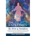 The End Times, the Book of Revelation, Antichrist 666, Tribulation, Armageddon and the Return of Christ: Doomsday Apocalypse in the Last Days of Earth