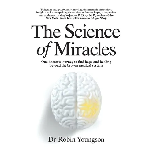 The Science of Miracles: One doctor's journey to find hope and healing beyond the broken medical system