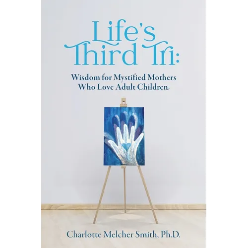 Life's Third Tri: Wisdom for Mystified Mothers Who Love Adult Children