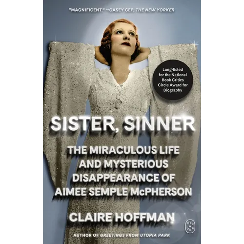 Sister, Sinner: The Miraculous Life and Mysterious Disappearance of Aimee Semple McPherson