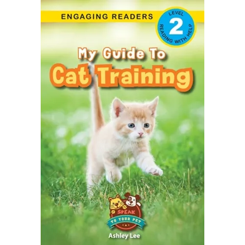 My Guide to Cat Training: Speak to Your Pet (Engaging Readers, Level 2)
