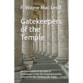 Gatekeepers of the Temple: An Examination of the Role of Gatekeeper in the Old Testament and its Lessons for the Christian Life Today