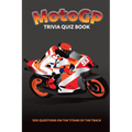 MotoGP Trivia Quiz Book - 500 Questions on the Titans of the Track