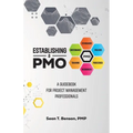 Establishing A PMO, A Guidebook for Project Management Professionals