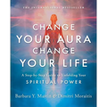 Change Your Aura, Change Your Life: A Step-By-Step Guide to Unfolding Your Spiritual Power