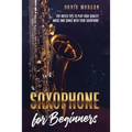 Saxophone for Beginners: Top-Notch Tips to Play High-Quality Music and Songs with Your Saxophone