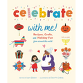 Celebrate with Me!: Recipes, Crafts, and Holiday Fun from Around the World