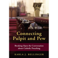 Connecting Pulpit and Pew: Breaking Open the Conversation about Catholic Preaching
