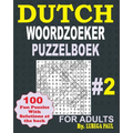 Dutch Woordzoeker Puzzelboek #2: FOR ADULTS (NETHERLANDS) 100 breinbrekers voor volwassenen (grote letters) met urenlang plezier, redeneren, verstand,