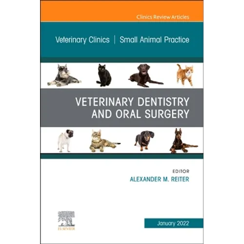 Veterinary Dentistry and Oral Surgery, an Issue of Veterinary Clinics of North America: Small Animal Practice: Volume 52-1