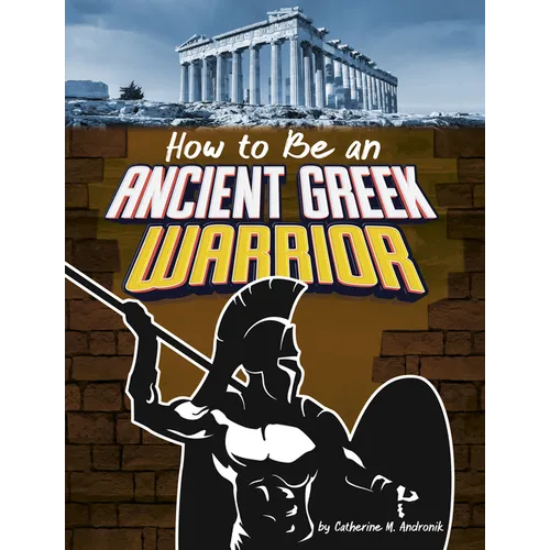 How to Be an Ancient Greek Warrior