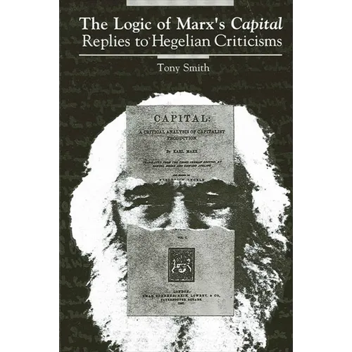 The Logic of Marx's Capital: Replies to Hegelian Criticisms