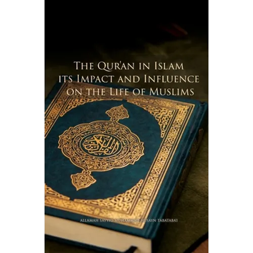 The Qur'an in Islam, its Impact and Influence on the Life of Muslims