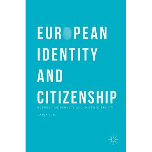 European Identity and Citizenship: Between Modernity and Postmodernity