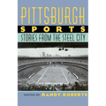 Pittsburgh Sports: Stories from the Steel City