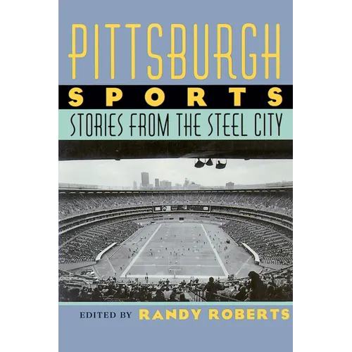 Pittsburgh Sports: Stories from the Steel City
