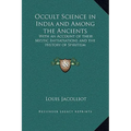 Occult Science in India and Among the Ancients: With an Account of their Mystic Initiatiations and the History of Spiritism