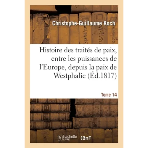 Histoire abrégée des traités de paix, entre les puissances de l'Europe, depuis la paix de Westphalie: Tome 14
