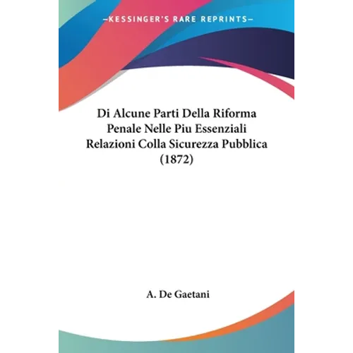 Di Alcune Parti Della Riforma Penale Nelle Piu Essenziali Relazioni Colla Sicurezza Pubblica (1872)