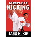 Complete Kicking: The Ultimate Guide to Kicks for Martial Arts Self-Defense & Combat Sports