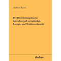 Der Direktleitungsbau im deutschen und europäischen Energie- und Wettbewerbsrecht.