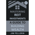 Mastering REIT Investments - A Comprehensive Guide to Wealth Building