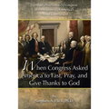 When Congress Asked America to Fast, Pray, and Give Thanks to God: Spiritual Observances by Congress at the Beginning of America's Federal Government