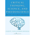 Critical Thinking, Science, and Pseudoscience: Why We Can't Trust Our Brains